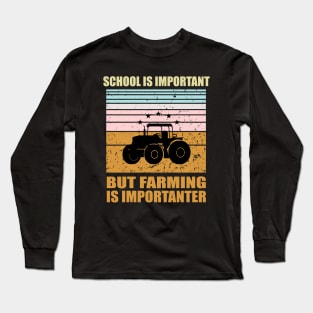 School Is Important But Farming Is Importanter Long Sleeve T-Shirt